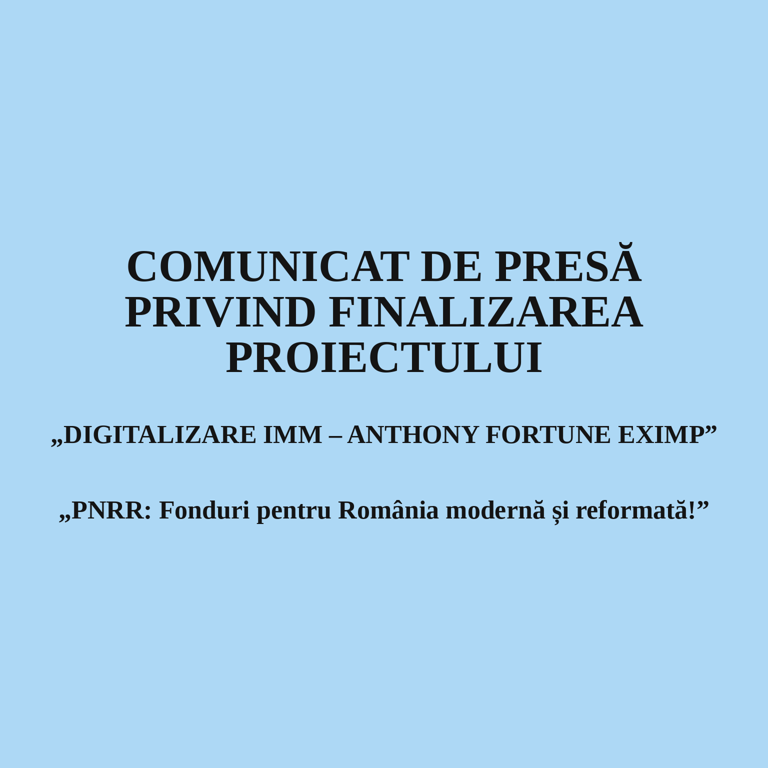 FINALIZAREA PROIECTULUI „DIGITALIZARE IMM – ANTHONY FORTUNE EXIMP” „PNRR: Fonduri pentru România modernă și reformată!”
